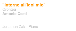 "Intorno all'idol mio"
Orontea
Antonio Cesti


Jonathan Zak - Piano