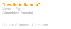 "Involto in fiamma"
Mose in Egitto
Gioachino Rossini


Claudio Scimone - Conductor